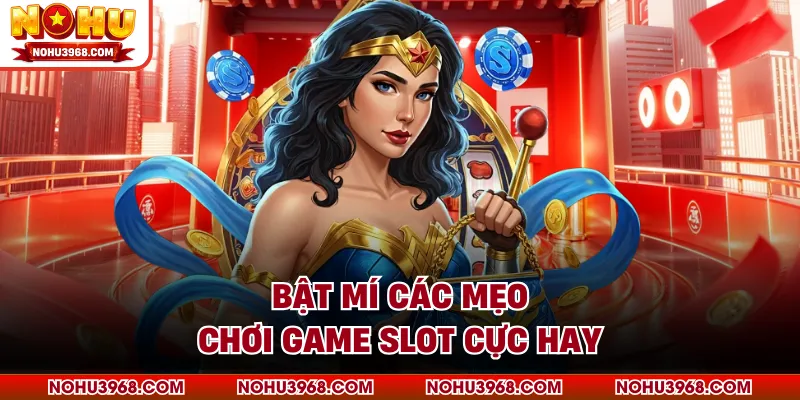 Bật mí các mẹo chơi game slot cực hay