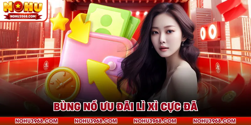 Bùng nổ ưu đãi lì xì cực đã