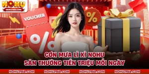 Cơn Mưa Lì Xì NOHU - Săn Thưởng Tiền Triệu Mỗi Ngày