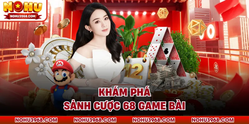 Khám phá sảnh cược 68 GAME BÀI