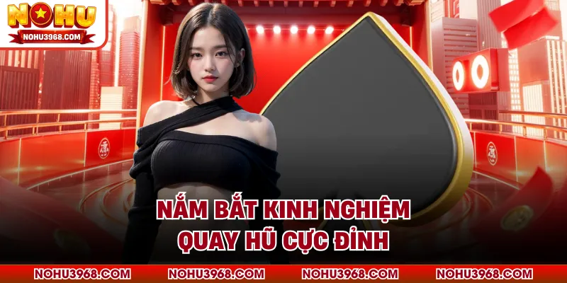 Nắm bắt kinh nghiệm quay hũ cực đỉnh