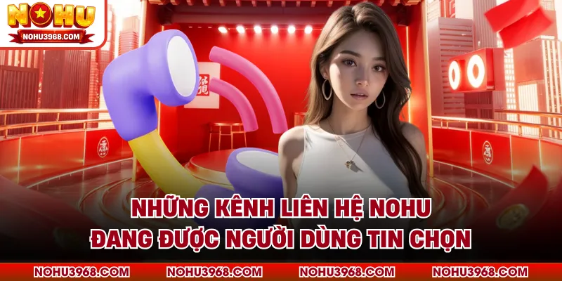 Những kênh liên hệ NOHU đang được người dùng tin chọn
