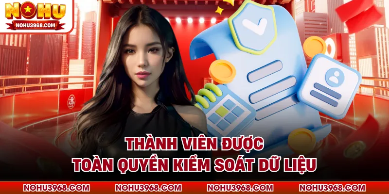 Thành viên được toàn quyền kiểm soát dữ liệu